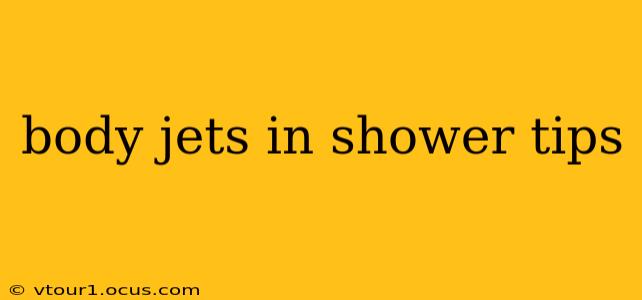body jets in shower tips