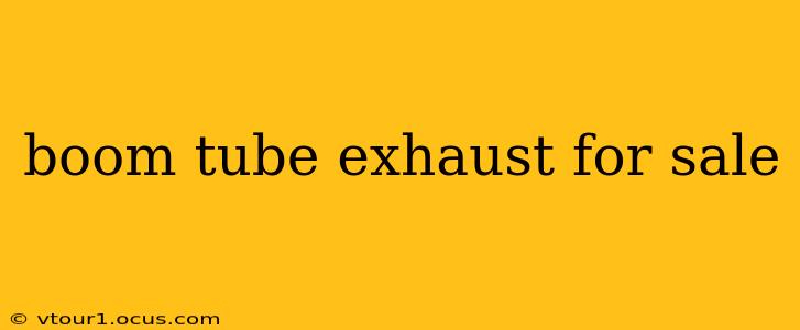 boom tube exhaust for sale