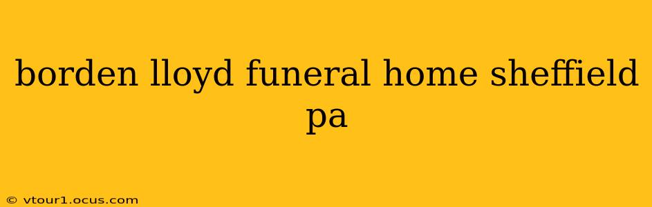 borden lloyd funeral home sheffield pa