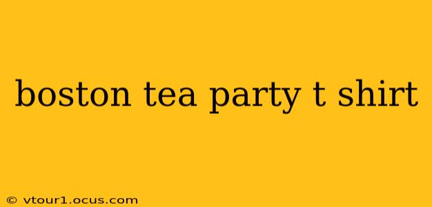 boston tea party t shirt