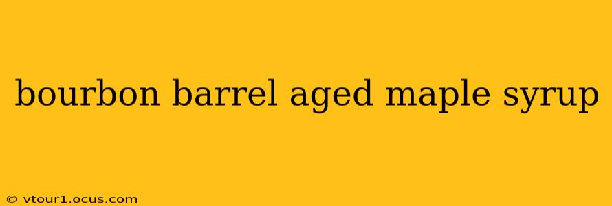 bourbon barrel aged maple syrup