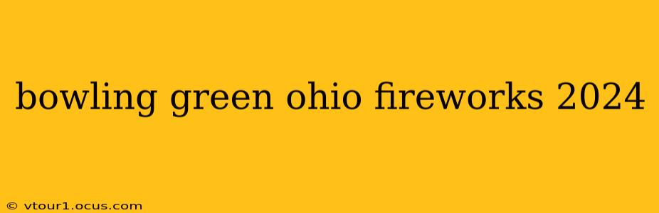 bowling green ohio fireworks 2024