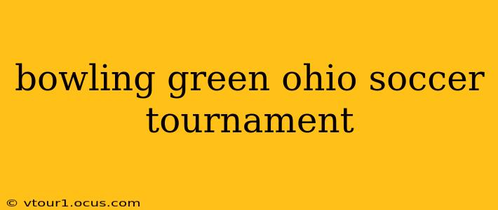 bowling green ohio soccer tournament