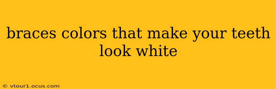 braces colors that make your teeth look white