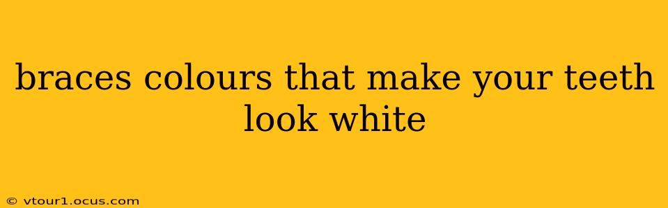 braces colours that make your teeth look white