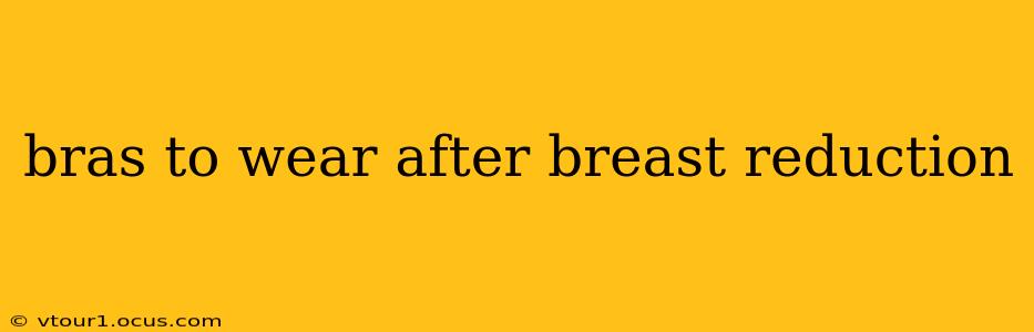 bras to wear after breast reduction