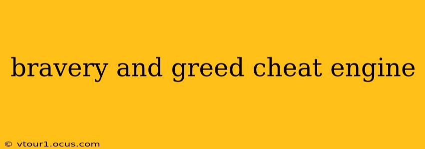 bravery and greed cheat engine