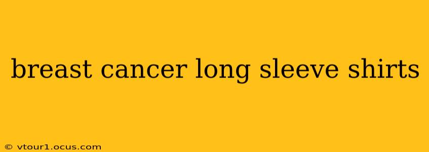 breast cancer long sleeve shirts
