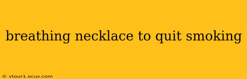 breathing necklace to quit smoking