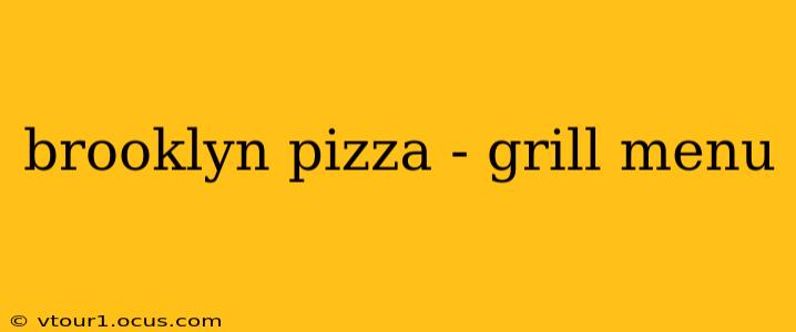 brooklyn pizza - grill menu