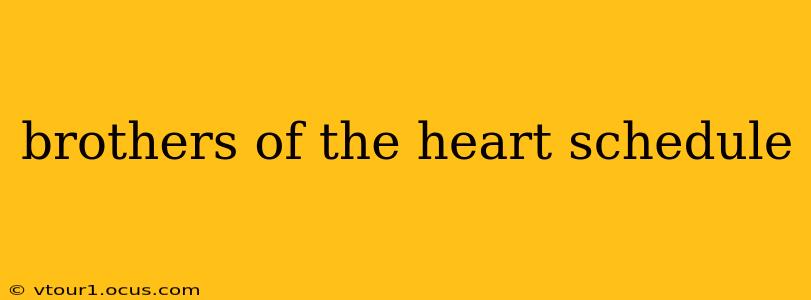 brothers of the heart schedule