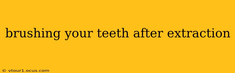 brushing your teeth after extraction