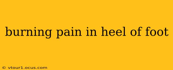 burning pain in heel of foot