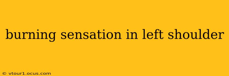 burning sensation in left shoulder