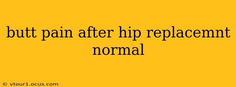 butt pain after hip replacemnt normal