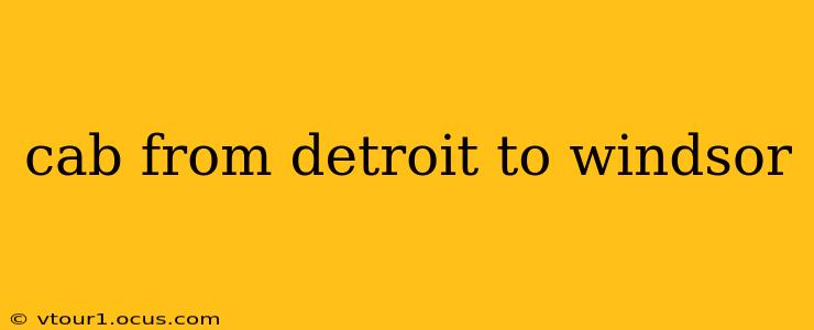 cab from detroit to windsor