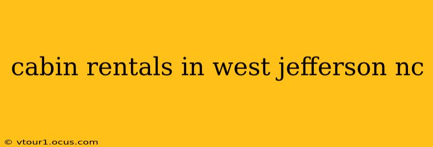 cabin rentals in west jefferson nc