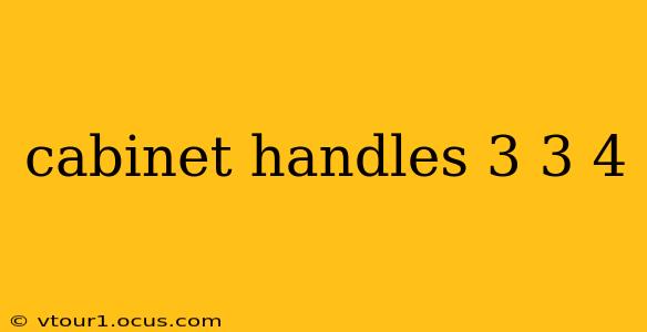cabinet handles 3 3 4