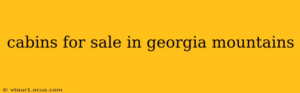 cabins for sale in georgia mountains