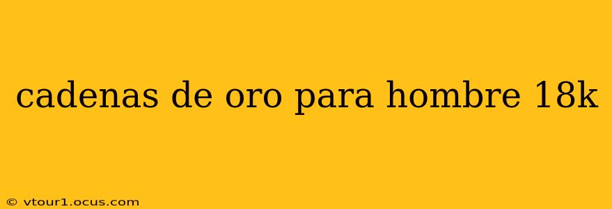 cadenas de oro para hombre 18k