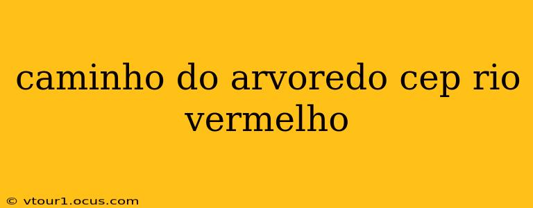 caminho do arvoredo cep rio vermelho
