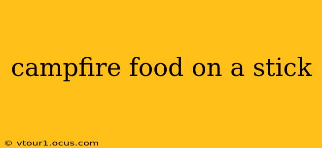 campfire food on a stick