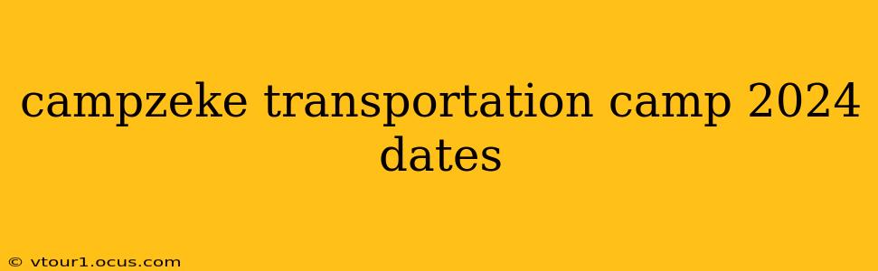 campzeke transportation camp 2024 dates