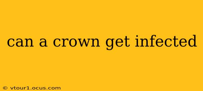 can a crown get infected