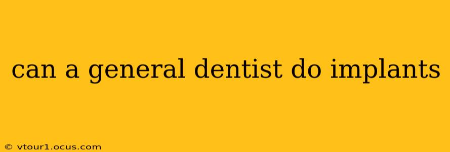 can a general dentist do implants