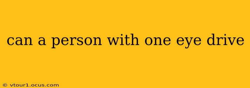 can a person with one eye drive