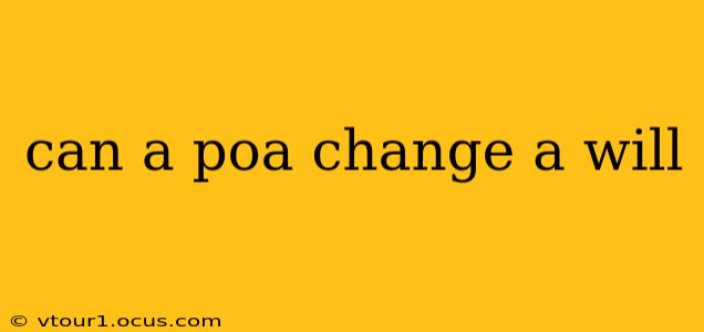 can a poa change a will