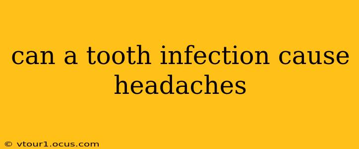 can a tooth infection cause headaches