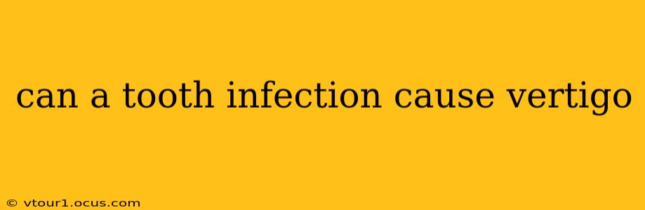 can a tooth infection cause vertigo