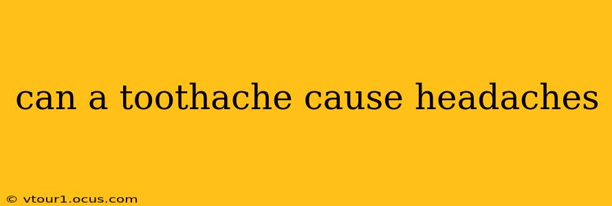 can a toothache cause headaches