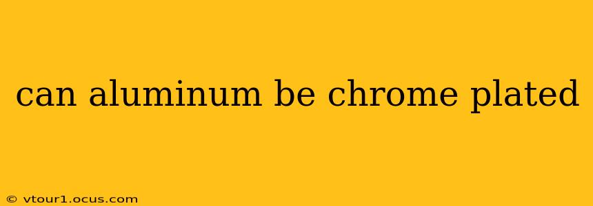 can aluminum be chrome plated
