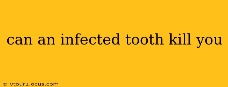 can an infected tooth kill you