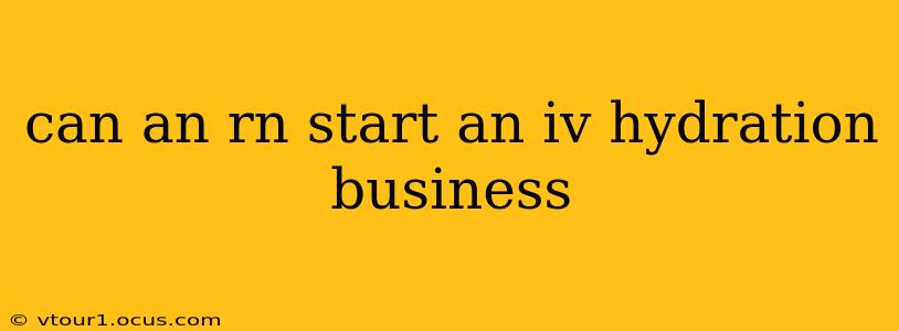 can an rn start an iv hydration business