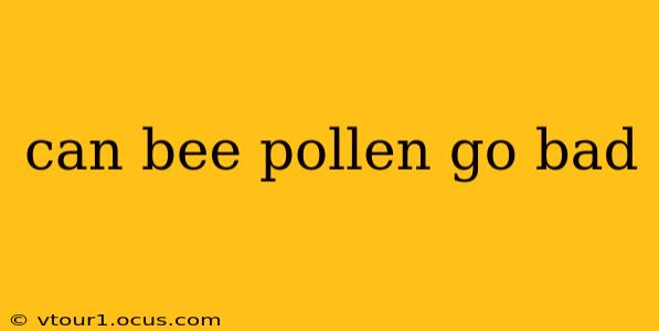can bee pollen go bad