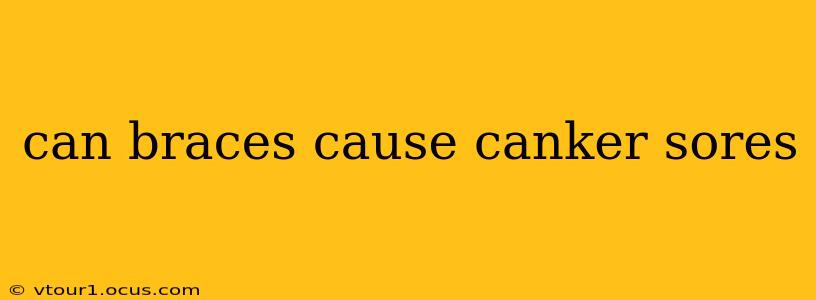 can braces cause canker sores