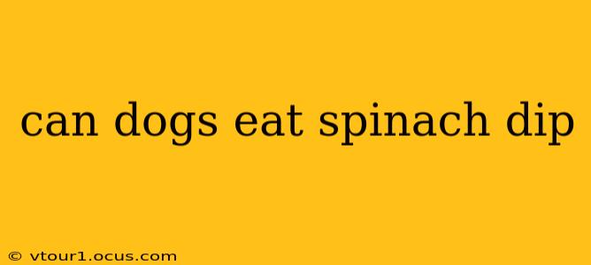 can dogs eat spinach dip
