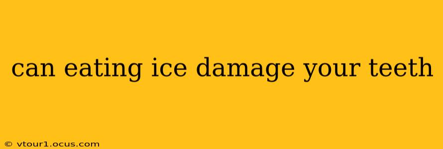 can eating ice damage your teeth