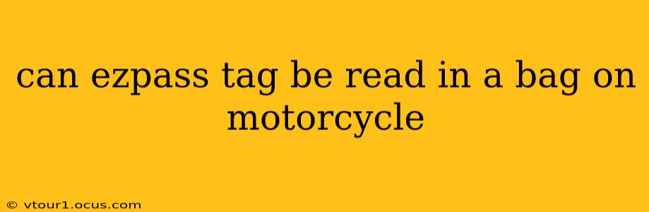 can ezpass tag be read in a bag on motorcycle