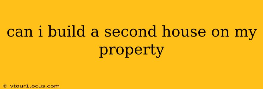 can i build a second house on my property