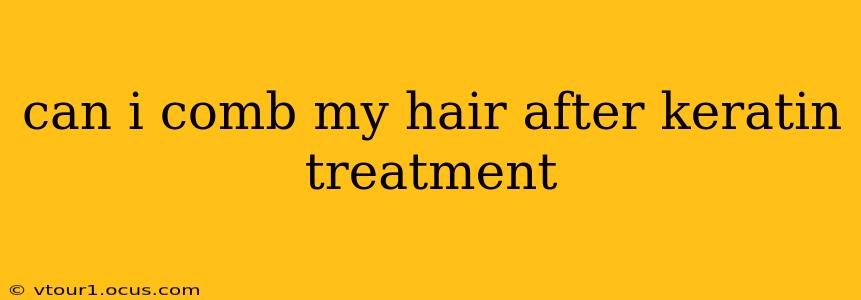 can i comb my hair after keratin treatment