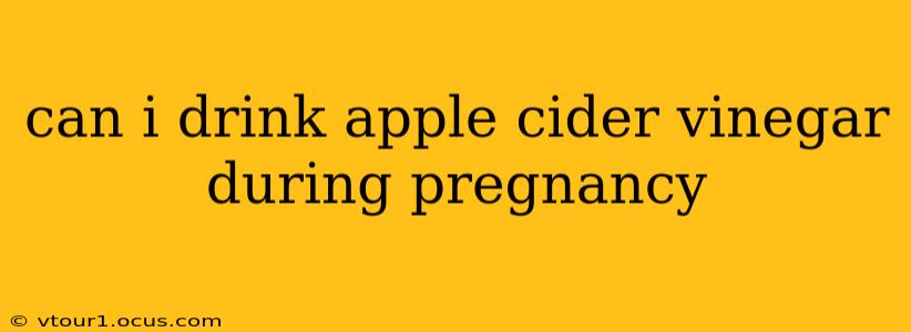 can i drink apple cider vinegar during pregnancy