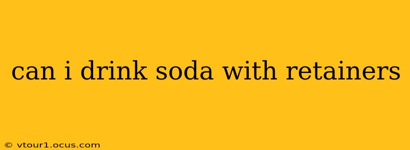 can i drink soda with retainers