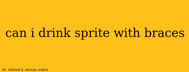 can i drink sprite with braces