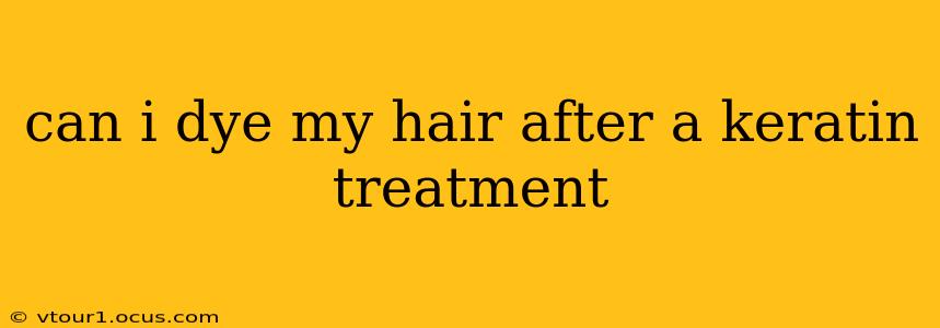 can i dye my hair after a keratin treatment