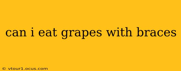 can i eat grapes with braces