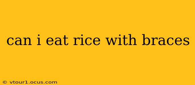 can i eat rice with braces